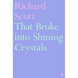 That Broke Into Shining Crystals -- Richard Scott